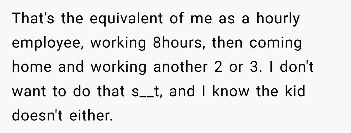 That's the equivalent of me as a hourly employee, working 8hours, then coming home and working another 2 or 3. I don't want to do that s__t, and I know...