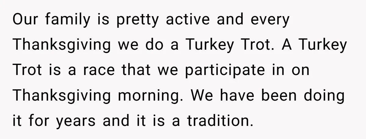 Our family is pretty active and every Thanksgiving we do a Turkey Trot. A Turkey Trot is a race that we participate in on Thanksgiving morning. We have been doing...