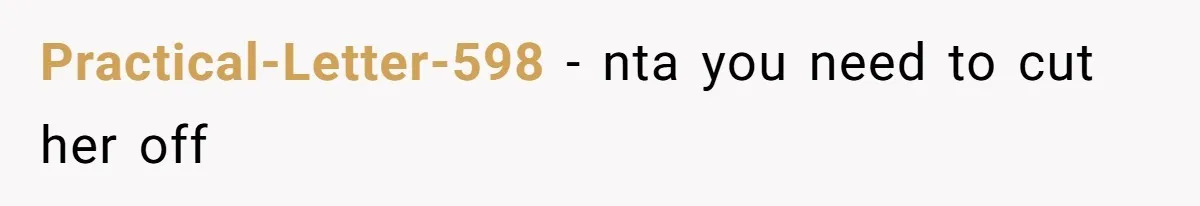 Practical-Letter-598 − nta you need to cut her off