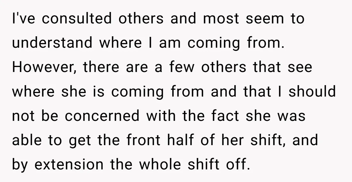 I've consulted others and most seem to understand where I am coming from. However, there are a few others that see where she is coming from and that I should...