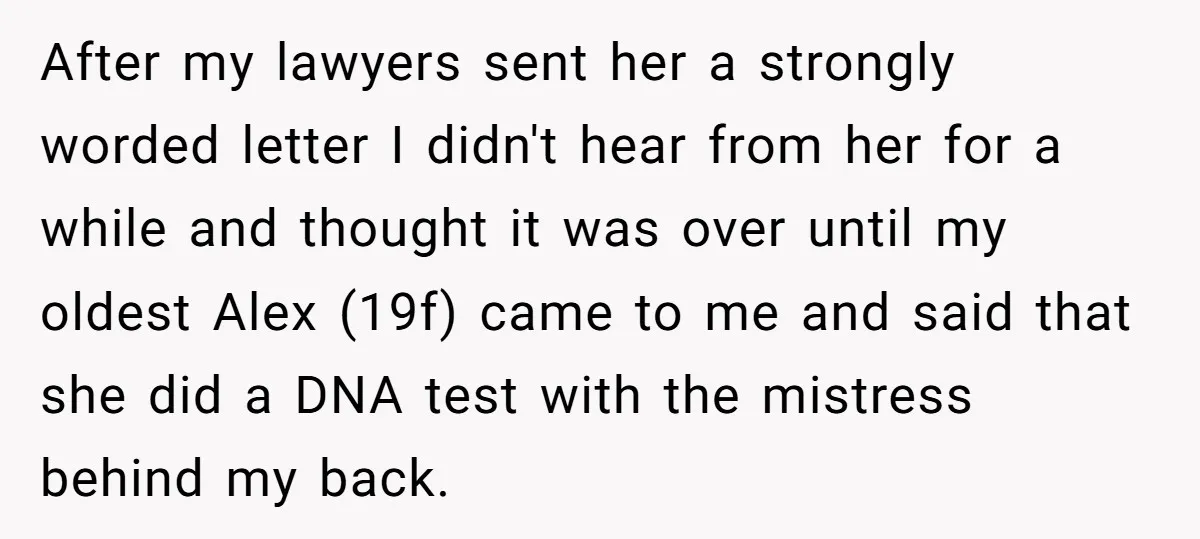 After my lawyers sent her a strongly worded letter I didn't hear from her for a while and thought it was over until my oldest Alex (19f) came to me...