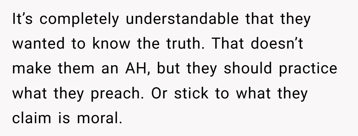 It’s completely understandable that they wanted to know the truth. That doesn’t make them an AH, but they should practice what they preach. Or stick to what they claim is...