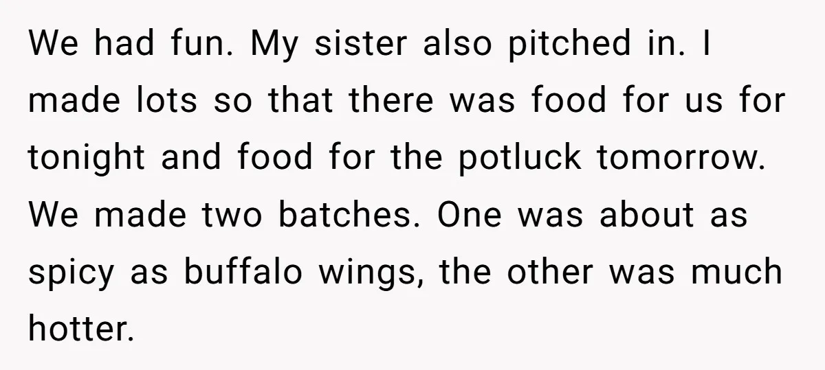 We had fun. My sister also pitched in. I made lots so that there was food for us for tonight and food for the potluck tomorrow. We made two batches....