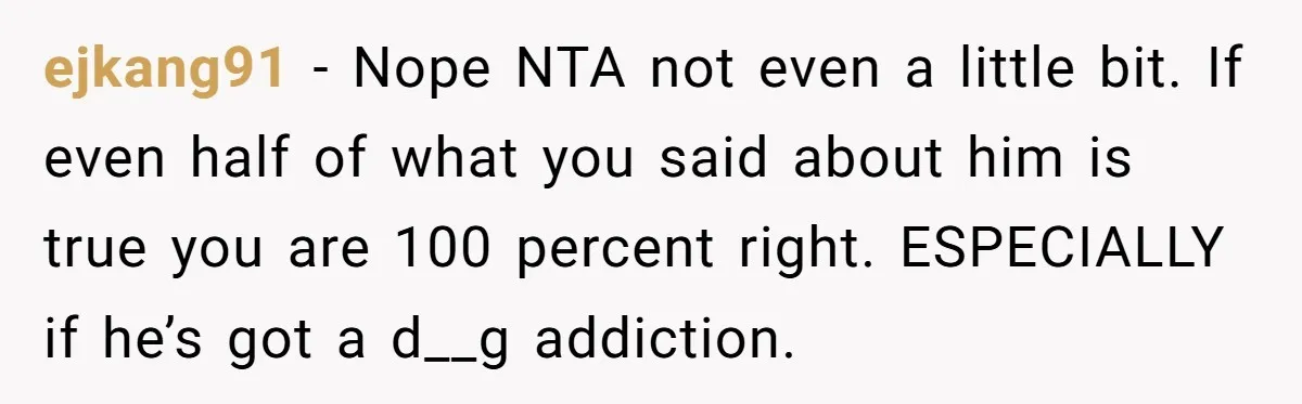 ejkang91 − Nope NTA not even a little bit. If even half of what you said about him is true you are 100 percent right. ESPECIALLY if he’s got a...