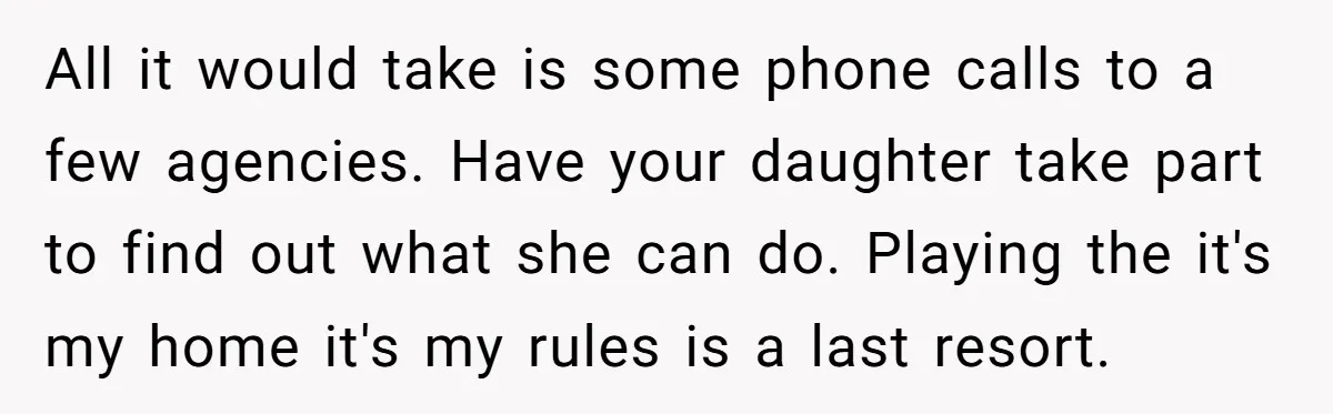 All it would take is some phone calls to a few agencies. Have your daughter take part to find out what she can do. Playing the it's my home it's...