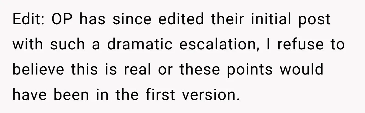 Edit: OP has since edited their initial post with such a dramatic escalation, I refuse to believe this is real or these points would have been in the first version.