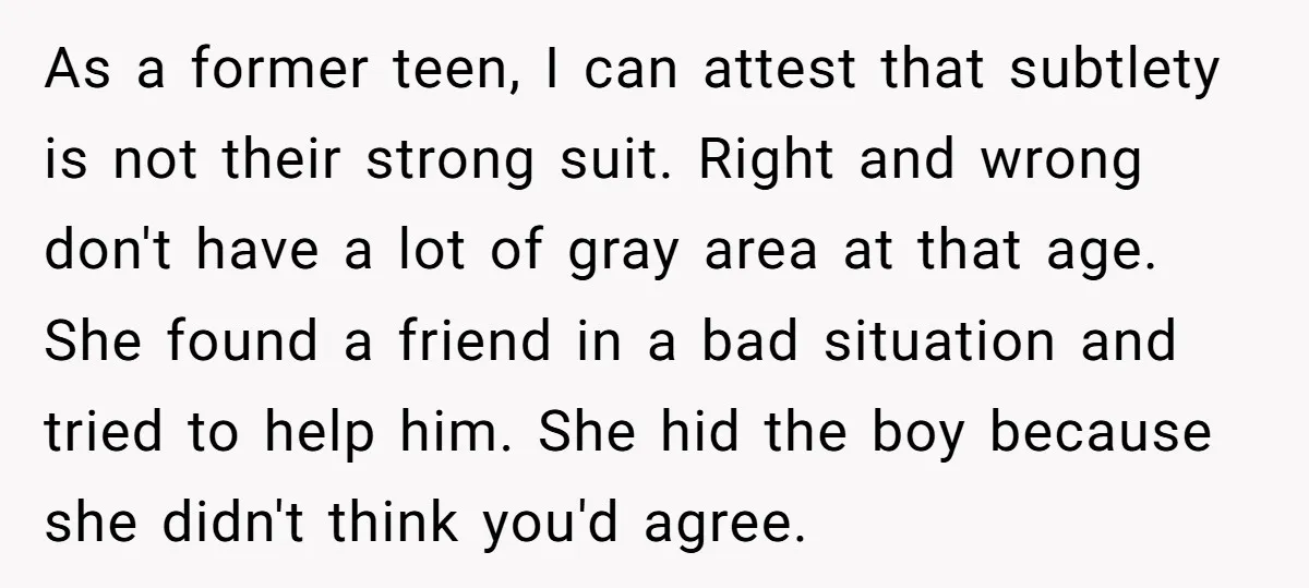 As a former teen, I can attest that subtlety is not their strong suit. Right and wrong don't have a lot of gray area at that age. She found a...