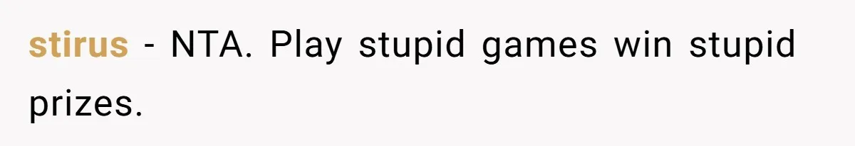 stirus − NTA. Play stupid games win stupid prizes.