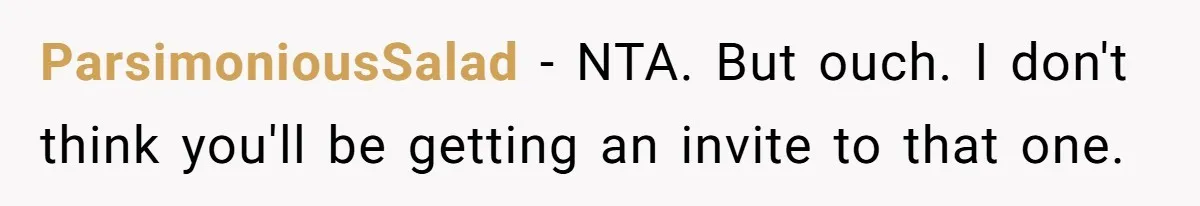 ParsimoniousSalad − NTA. But ouch. I don't think you'll be getting an invite to that one.