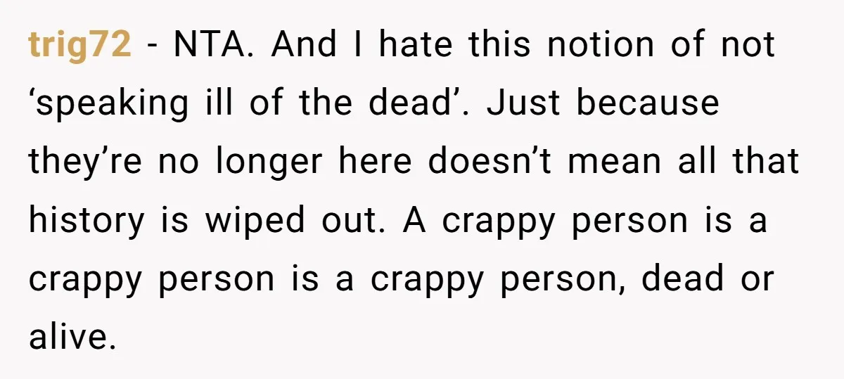 trig72 − NTA. And I hate this notion of not ‘speaking ill of the dead’. Just because they’re no longer here doesn’t mean all that history is wiped out. A...