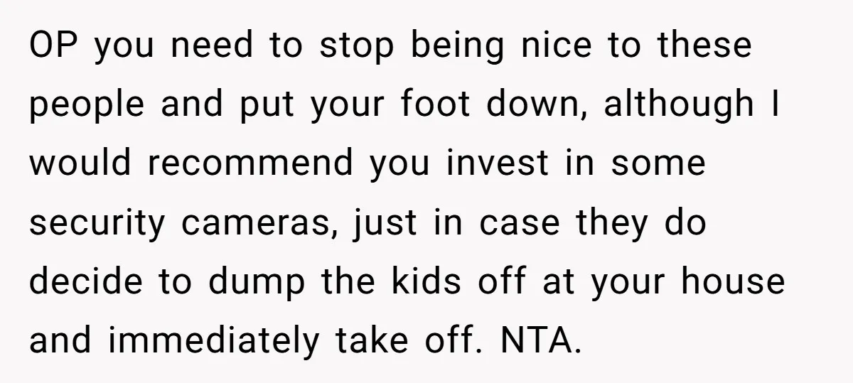 OP you need to stop being nice to these people and put your foot down, although I would recommend you invest in some security cameras, just in case they do...