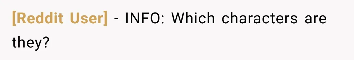 [Reddit User] − INFO: Which characters are they?