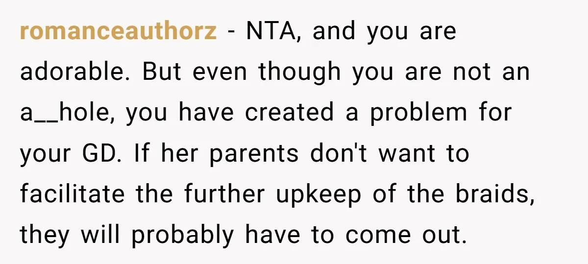 romanceauthorz − NTA, and you are adorable. But even though you are not an a__hole, you have created a problem for your GD. If her parents don't want to facilitate...