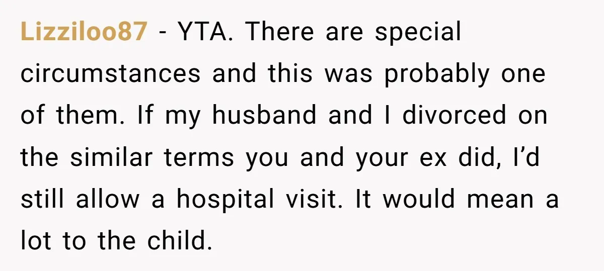 Lizziloo87 − YTA. There are special circumstances and this was probably one of them. If my husband and I divorced on the similar terms you and your ex did, I’d...