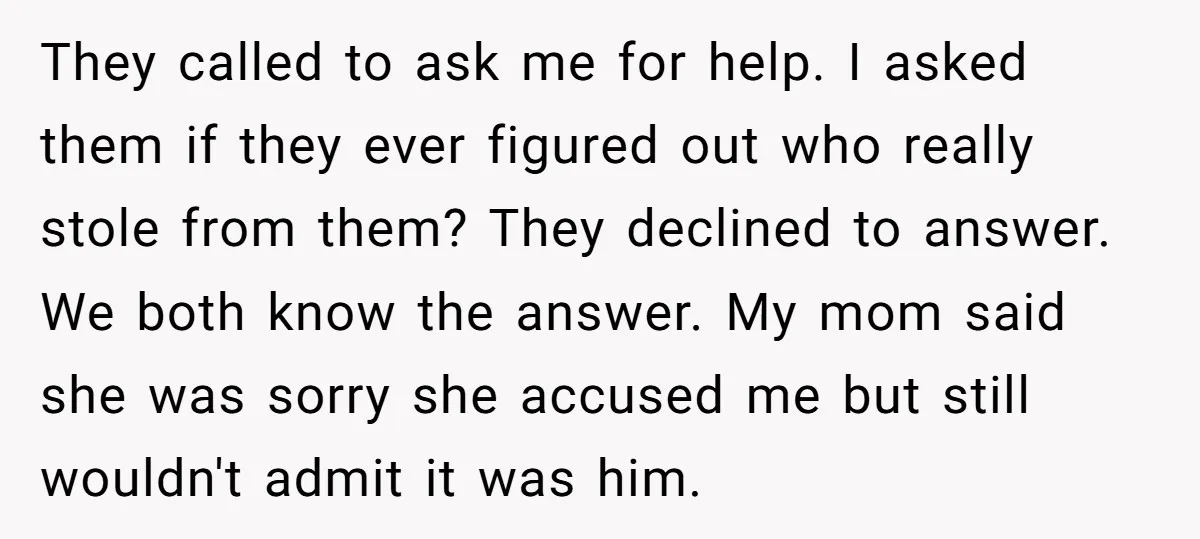 They called to ask me for help. I asked them if they ever figured out who really stole from them? They declined to answer. We both know the answer. My...