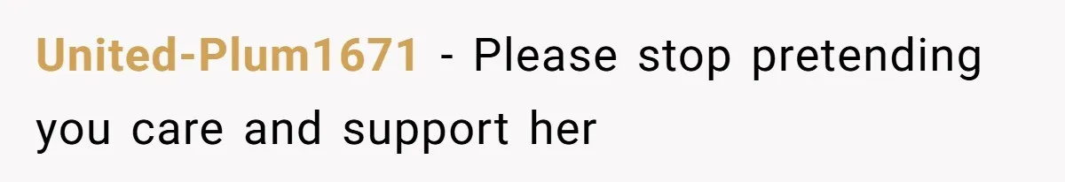 United-Plum1671 − Please stop pretending you care and support her