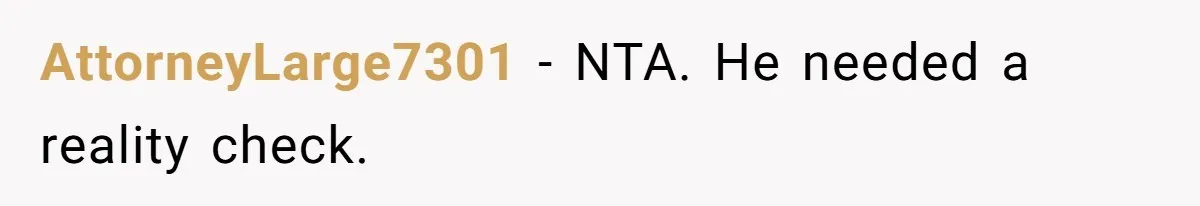 AttorneyLarge7301 − NTA. He needed a reality check.