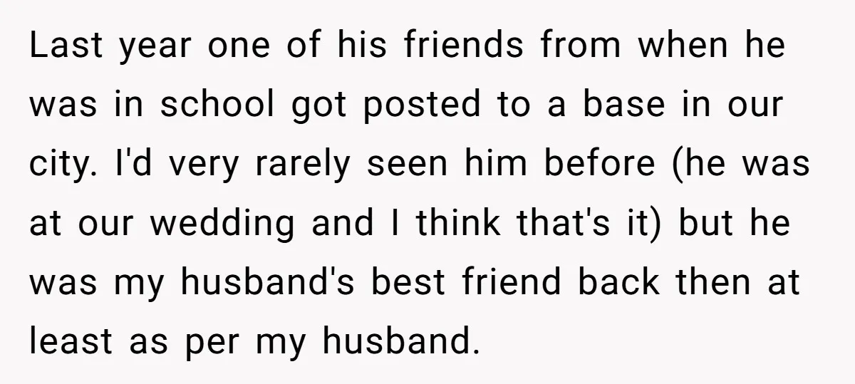 Last year one of his friends from when he was in school got posted to a base in our city. I'd very rarely seen him before (he was at our...
