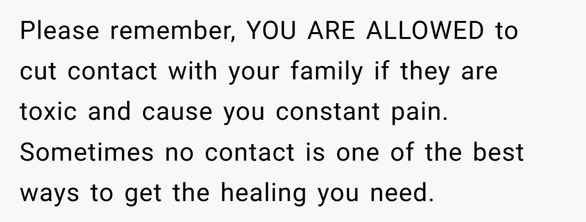 Please remember, YOU ARE ALLOWED to cut contact with your family if they are toxic and cause you constant pain. Sometimes no contact is one of the best ways to...