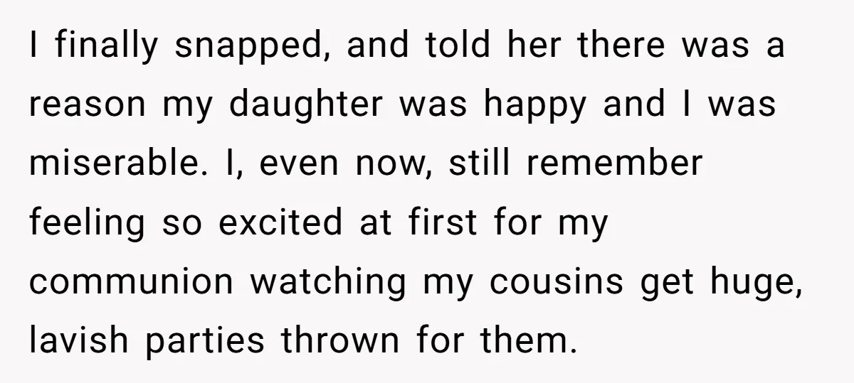 I finally snapped, and told her there was a reason my daughter was happy and I was miserable. I, even now, still remember feeling so excited at first for my...