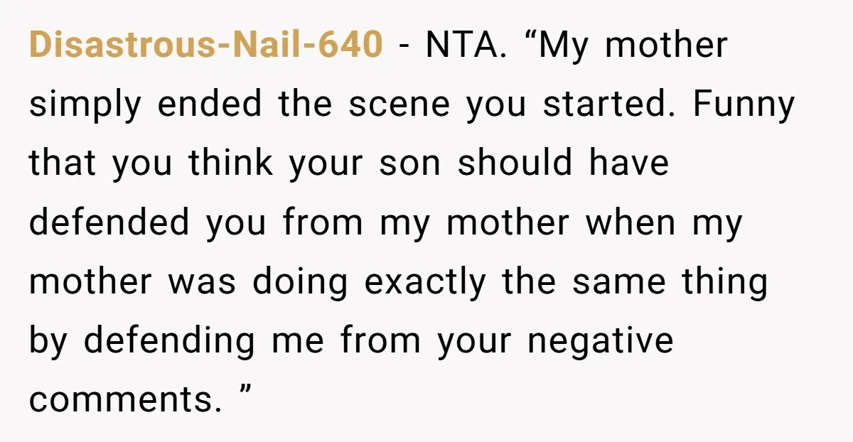 Disastrous-Nail-640 − NTA. “My mother simply ended the scene you started. Funny that you think your son should have defended you from my mother when my mother was doing exactly...