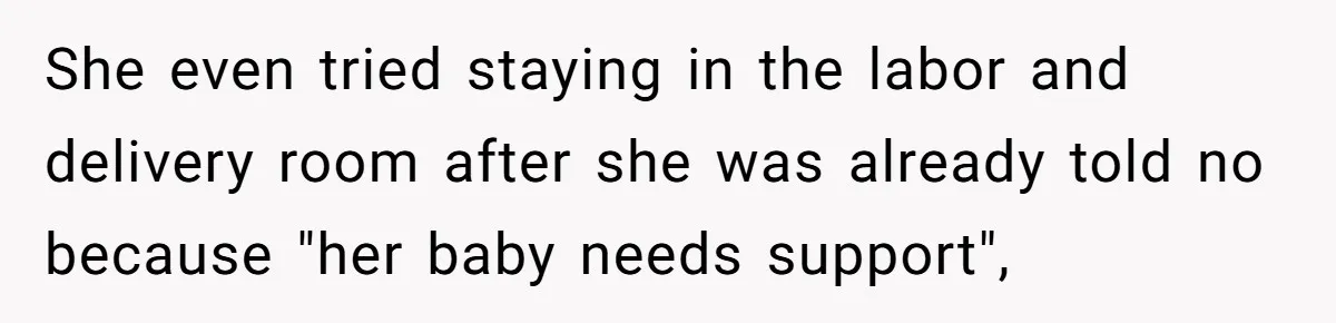 She even tried staying in the labor and delivery room after she was already told no because "her baby needs support",