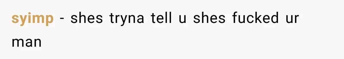 syimp − shes tryna tell u shes fucked ur man