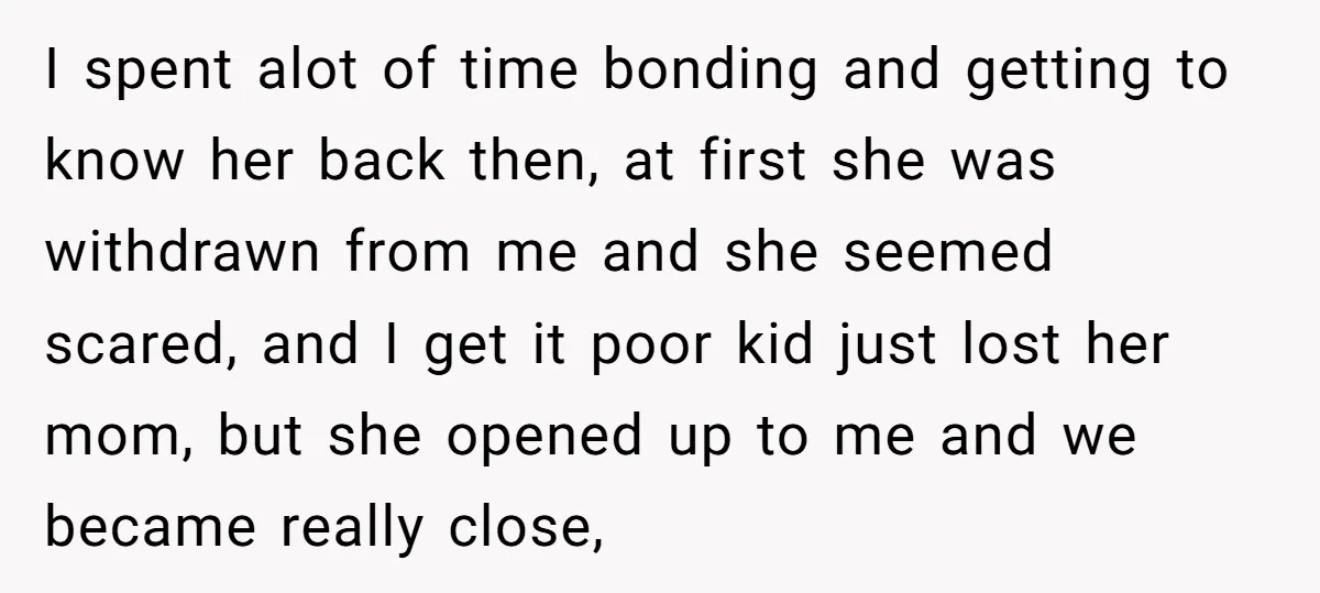 I spent alot of time bonding and getting to know her back then, at first she was withdrawn from me and she seemed scared, and I get it poor kid...