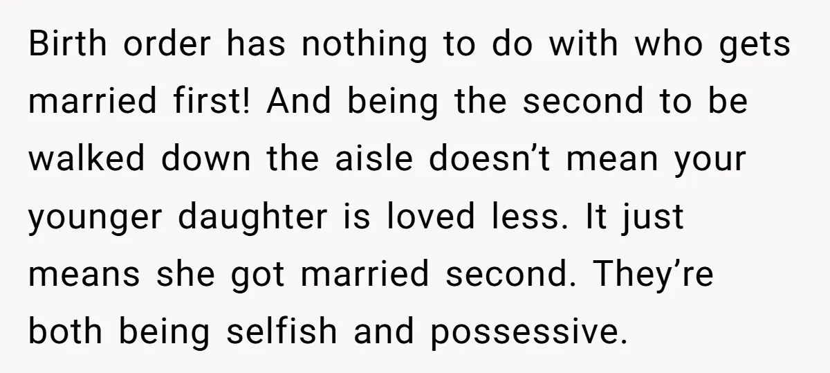 Birth order has nothing to do with who gets married first! And being the second to be walked down the aisle doesn’t mean your younger daughter is loved less. It...
