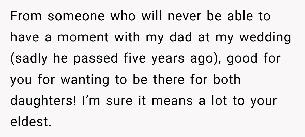 From someone who will never be able to have a moment with my dad at my wedding (sadly he passed five years ago), good for you for wanting to be...