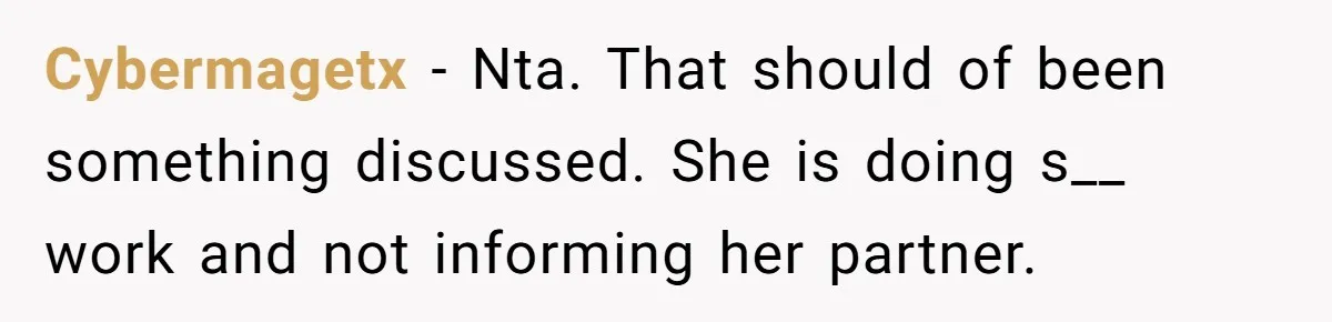 Cybermagetx − Nta. That should of been something discussed. She is doing s__ work and not informing her partner.