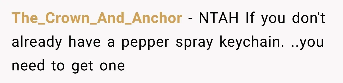 The_Crown_And_Anchor − NTAH If you don't already have a pepper spray keychain. ..you need to get one