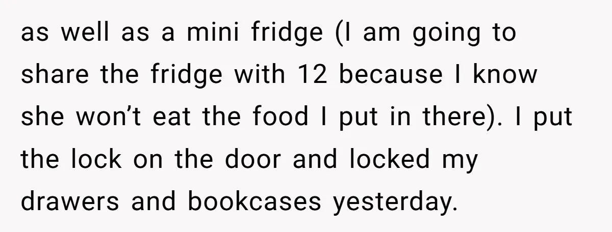as well as a mini fridge (I am going to share the fridge with 12 because I know she won’t eat the food I put in there). I put the...