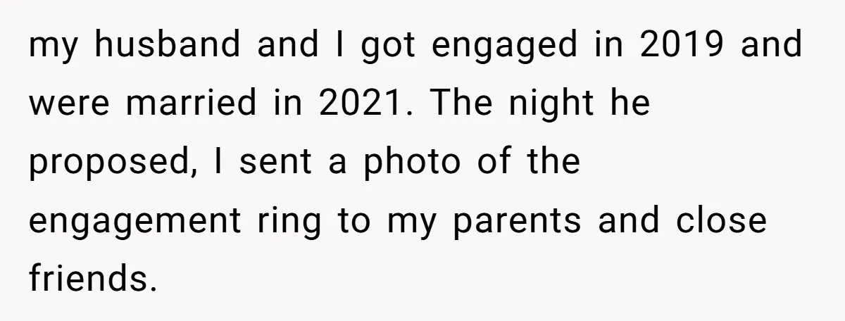 my husband and I got engaged in 2019 and were married in 2021. The night he proposed, I sent a photo of the engagement ring to my parents and close...