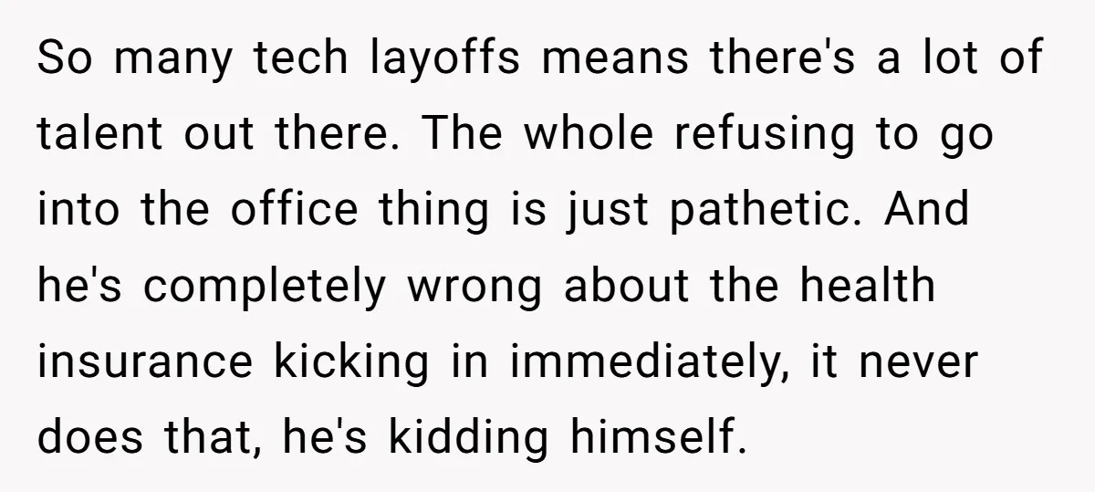 So many tech layoffs means there's a lot of talent out there. The whole refusing to go into the office thing is just pathetic. And he's completely wrong about the...