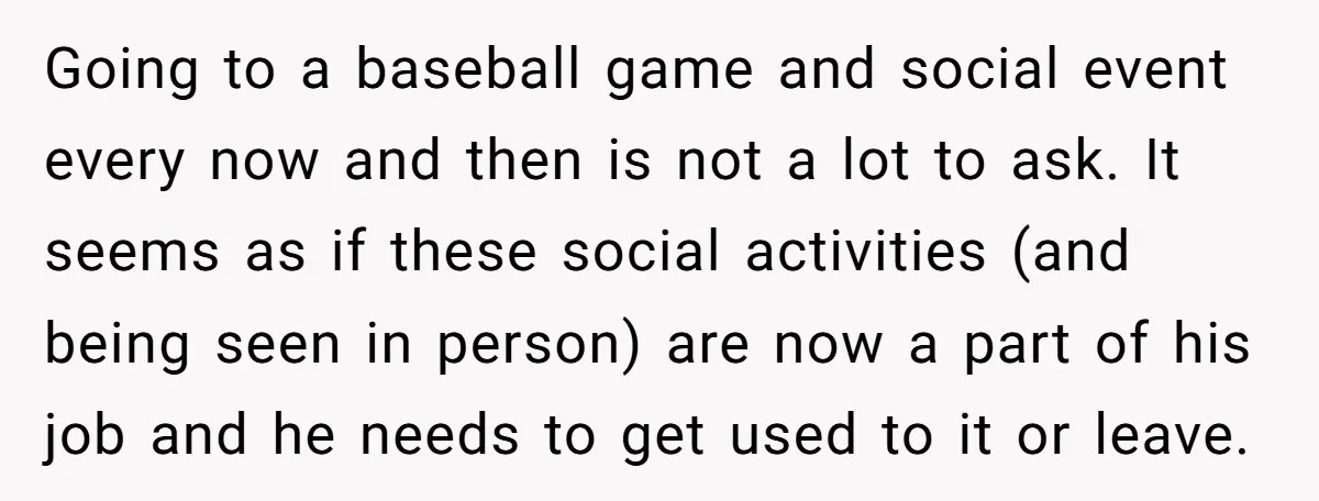 Going to a baseball game and social event every now and then is not a lot to ask. It seems as if these social activities (and being seen in person)...
