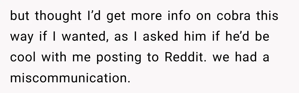 but thought I’d get more info on cobra this way if I wanted, as I asked him if he’d be cool with me posting to Reddit. we had a miscommunication.