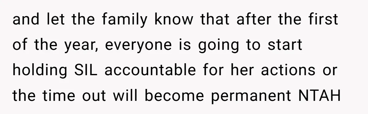 and let the family know that after the first of the year, everyone is going to start holding SIL accountable for her actions or the time out will become permanent...