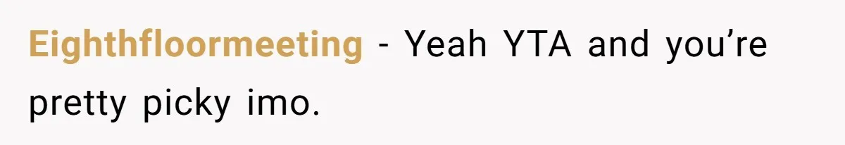 Eighthfloormeeting − Yeah YTA and you’re pretty picky imo.