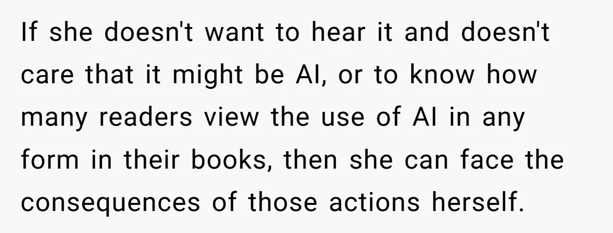 If she doesn't want to hear it and doesn't care that it might be AI, or to know how many readers view the use of AI in any form in...