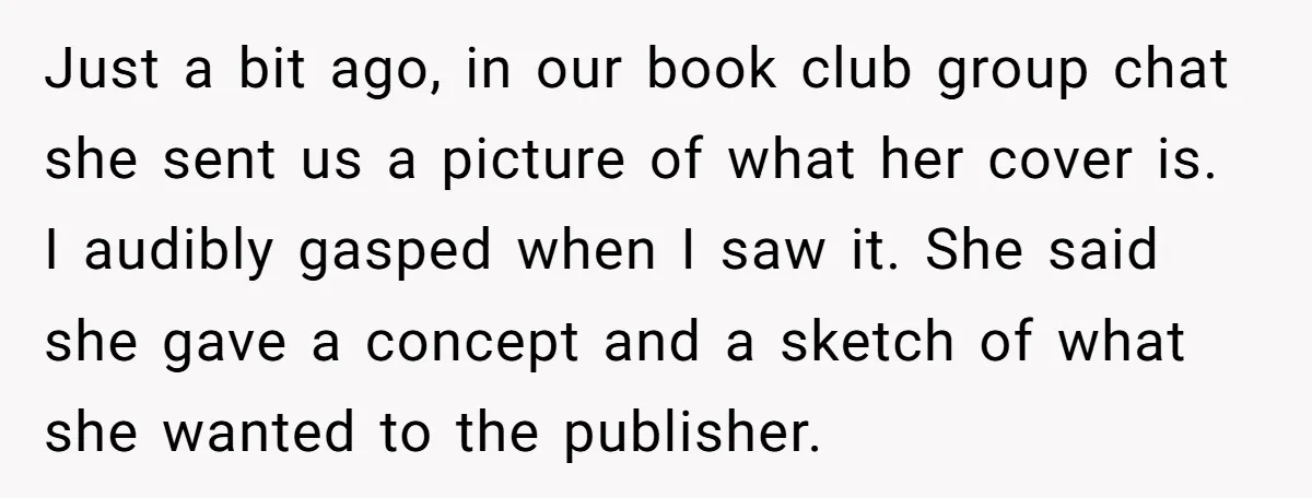 Just a bit ago, in our book club group chat she sent us a picture of what her cover is. I audibly gasped when I saw it. She said she...