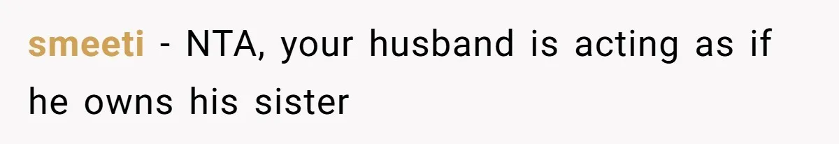 smeeti − NTA, your husband is acting as if he owns his sister