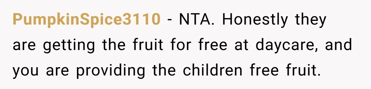 PumpkinSpice3110 − NTA. Honestly they are getting the fruit for free at daycare, and you are providing the children free fruit.
