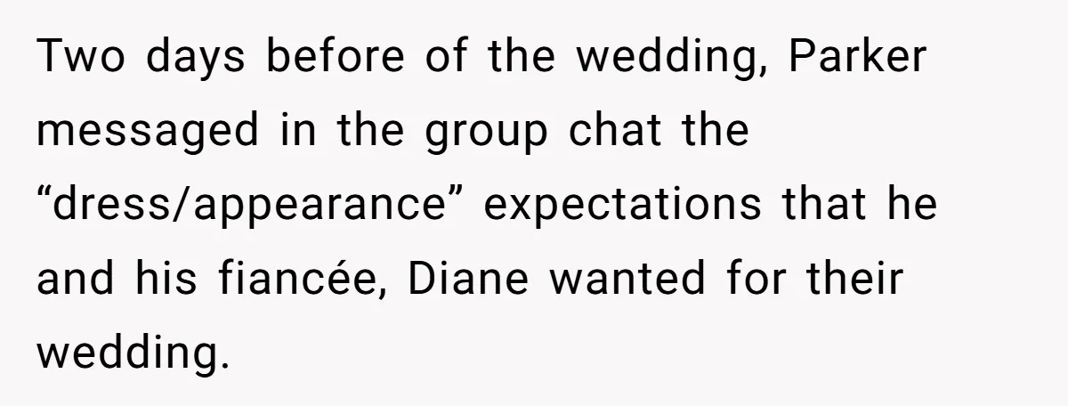 Two days before of the wedding, Parker messaged in the group chat the “dress/appearance” expectations that he and his fiancée, Diane wanted for their wedding.