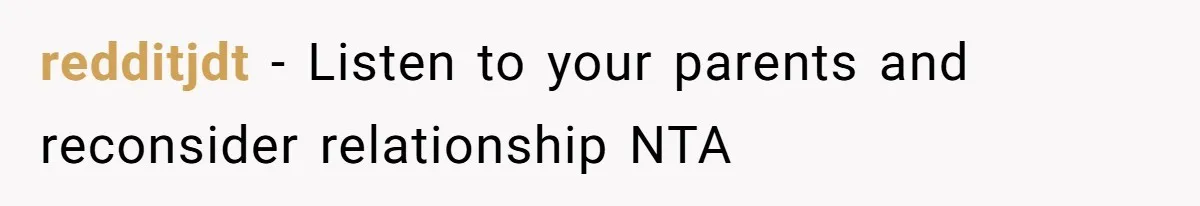 redditjdt - Listen to your parents and reconsider relationship NTA