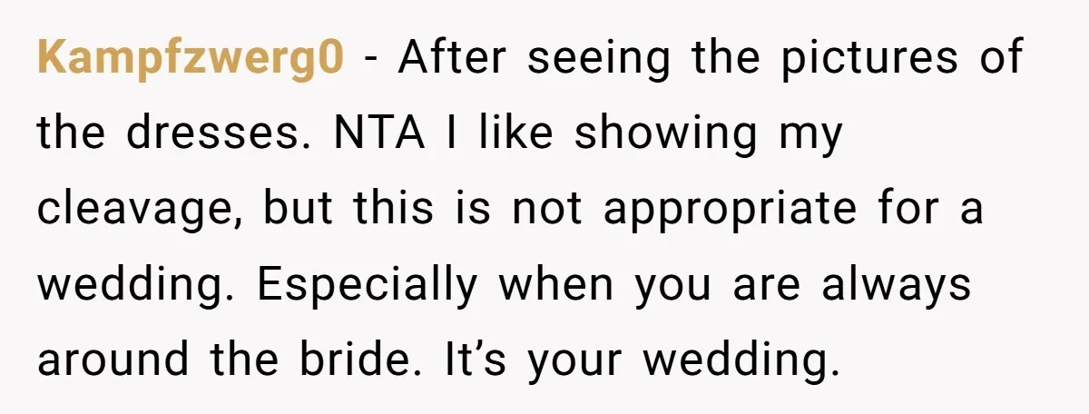 Kampfzwerg0 − After seeing the pictures of the dresses. NTA I like showing my cleavage, but this is not appropriate for a wedding. Especially when you are always around the...
