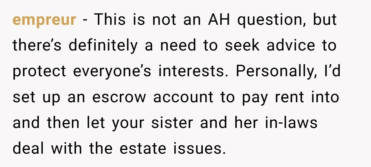 empreur - This is not an AH question, but there’s definitely a need to seek advice to protect everyone’s interests. Personally, I’d set up an escrow account to pay rent...