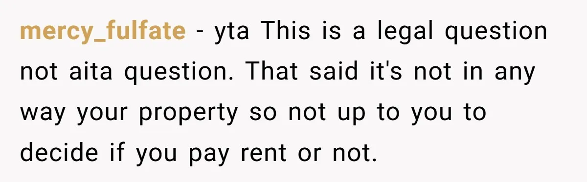 mercy_fulfate - yta This is a legal question not aita question. That said it's not in any way your property so not up to you to decide if you pay...