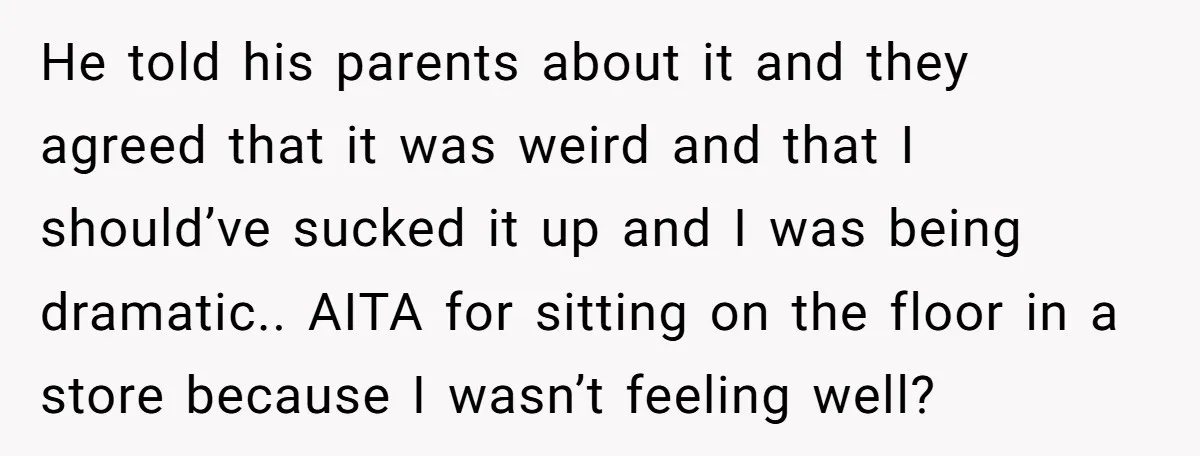 He told his parents about it and they agreed that it was weird and that I should’ve sucked it up and I was being dramatic.. AITA for sitting on the...