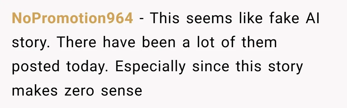 NoPromotion964 − This seems like fake AI story. There have been a lot of them posted today. Especially since this story makes zero sense